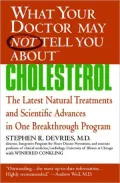What Your Doctor May Not Tell You About Cholesterol: The Latest Natural Treatments and Scientific Advances in One Breakthrough Program