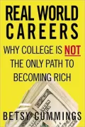 Real World Careers: Why College Is Not the Only Path to Becoming Rich