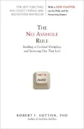 The No Asshole Rule: Building a Civilized Workplace and Surviving One That Isn't