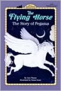 The Flying Horse: The Story of Pegasus