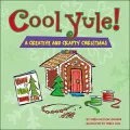 Cool Yule!: A Crafty and Creative Christmas