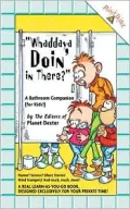 Whaddaya Doin' in There : A Bathroom Companion for Kids