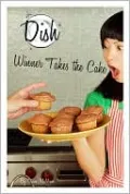 Winner Takes the Cake (Dish Series #11)