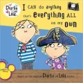I Can Do Anything That's Everything All on My Own (Charlie and Lola Series)