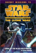 Star Wars The Clone Wars: Secret Missions #2: The Curse of the Black Hole Pirates