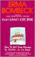 Aunt Erma's Cope Book: How to Get From Monday to Friday...in 12 Days