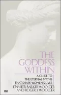 Goddess Within: A Guide to the Eternal Myths that Shape Women's Lives