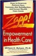 Zapp! Empowerment in Health Care: How to Improve Patient Care, Increase Employee Job Satisfaction, and Lower Health Care Costs