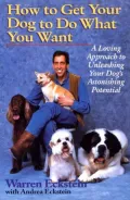 How to Get Your Dog to Do What You Want: A Loving Approach to Unleashing Your Dog's Astonishing Learning Potential