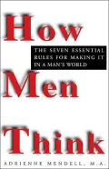 How Men Think: The Seven Essential Rules for Making It In a Man's World