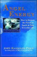 Angel Energy: How to Harness the Power of Angels in Your Everyday Life
