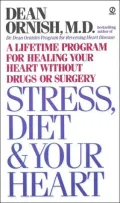 Stress, Diet and Your Heart : A Lifetime Program for Healing Your Heart Without Drugs or Surgery