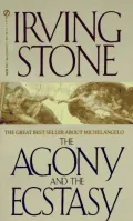 The Agony and the Ecstasy: A Biographical Novel of Michelangelo