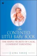 The Contented Little Baby Book: The Simple Secrets of Calm, Confident Parenting