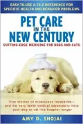 Pet Care in the New Century : Cutting-Edge Medicine for Dogs and Cats