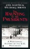 Haunting of the Presidents A Paranormal History of the U.S. Presidency