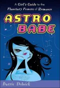 Astrobabe: A Girl's Guide to the Planetary Powers of Romance
