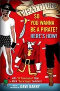 Pirattitude!: So You Wanna Be A Pirate? Here's How!