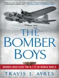 Bomber Boys: Heroes Who Flew the B-17s in World War II