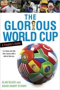 The Glorious World Cup: A Fanatic’s Guide