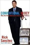 Conventional Idiocy: Why the New America Is Sick of Old Politics