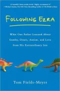 Following Ezra: What One Father Learned About Gumby, Otters, Autism, and Love From His Extraordinary Son
