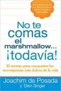 No te comas el marshmallow...todavia: El secreto para conquistar las recompensas mas dulces de lavida