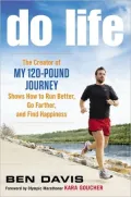 Do Life: The Creator of ?My 120-Pound Journey? Shows How to Run Better, Go Farther, and Find Happiness