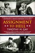 Assignment to Hell: The War Against Nazi Germany with Correspondents Walter Cronkite, Andy Rooney, A.J. Liebling, Homer Bigart, and Hal Boyle