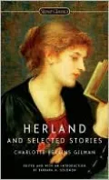 Herland and Selected Stories by Charlotte Perkins Gilman