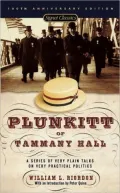 Plunkitt of Tammany Hall: A Series of Very Plain Talks on Very Practical Politics