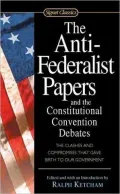 The Anti-Federalist Papers and the Constitutional Convention Debates