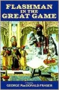 Flashman in the Great Game: From the Flashman Papers 1856-1858