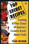 Top Secret Recipes: Creating Kitchen Clones of America's Favorite Brand-Name Foods