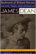 Boulevard of Broken Dreams The Life, Times, and Legend of James Dean