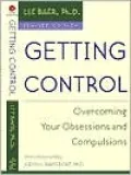 Getting Control: Overcoming Your Obsessions and Compulsions