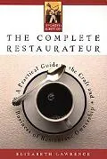 Complete Restaurateur A Practical Guide to the Craft and Business of Restaurant Ownership