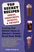 Top Secret Recipes--Sodas, Smoothies, Spirits and Shakes: Creating Cool Kitchen Clones of America's Favorite Brand Name Drinks