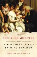 The Speckled Monster : A Historical Tale of Battling Smallpox