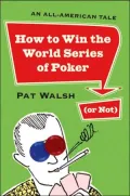 How to Win the World Series of Poker (Or Not): An All-American Tale