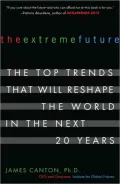 The Extreme Future : The Top Trends That Will Reshape the World in the Next 20 Years