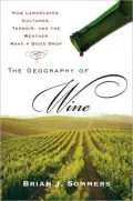 Geography of Wine: How Landscapes, Cultures, Terroir, and the Weather Make a Good Drop