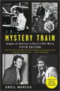 Mystery Train: Images of America in Rock 'n' Roll