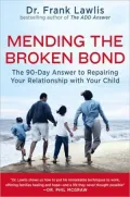 Mending the Broken Bond: The 90-day Answer to Repairing Your Relationship With Your Child