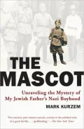 Mascot: Unraveling the Mystery of My Jewish Father's Nazi Boyhood