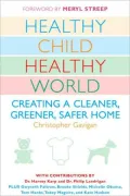 Healthy Child Healthy World: Creating a Cleaner, Greener, Safer Home
