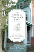 The House on Teacher’s Lane: A Memoir of Home, Healing, and Love’s Hardest Questions