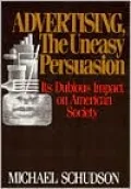 Advertising, the Uneasy Persuasion: Its Dubious Impact on American Society