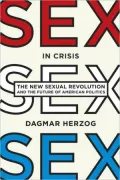 Sex in Crisis: New Sexual Revolution and the Future of American Politics