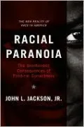 Racial Paranoia: The Unintended Consequences of Political Correctness